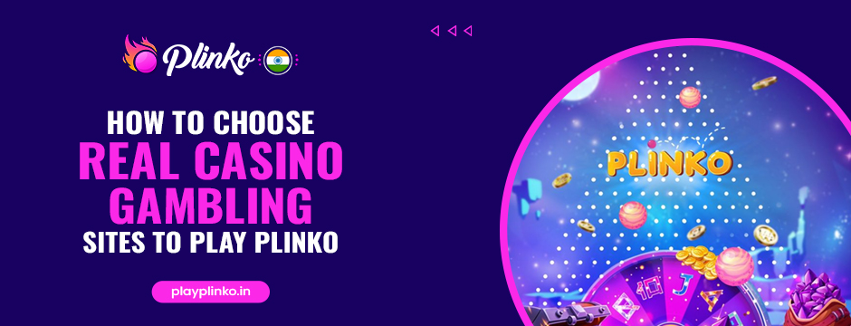 How to Choose Real Casino Gambling Sites to Play Plinko