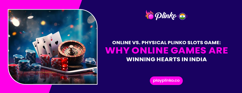 Online Vs. Physical Plinko Slots Game_ Why Online Games Are Winning Hearts in India