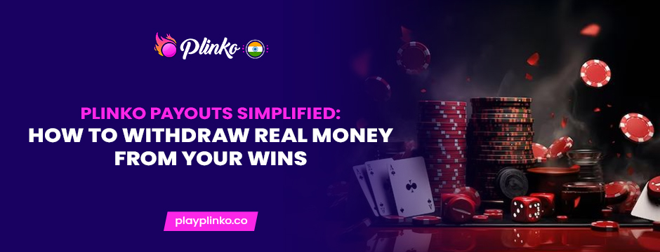 Plinko Payouts Simplified_ How to Withdraw Real Money from Your Wins