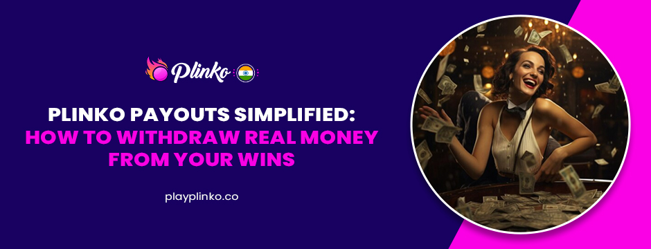 Plinko Payouts Simplified_ How to Withdraw Real Money from Your Wins