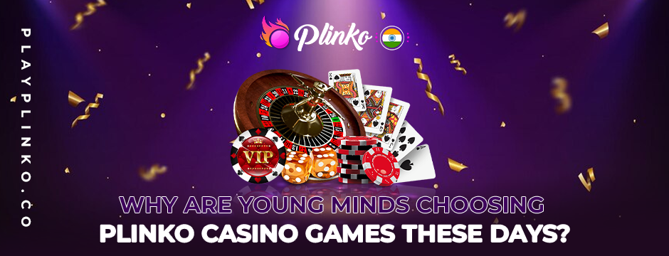 Why Are Young Minds Choosing Plinko Casino Games These Days_